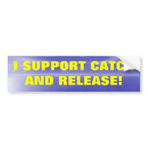 I SUPPORT CATCH AND RELEASE bumper stickers by Dogwing I SUPPORT CATCH AND RELEASE bumper stickers