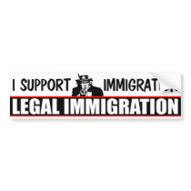 I Support Legal Immigration! Bumper Sticker