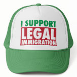 I Support Legal Immigration Trucker Hats
