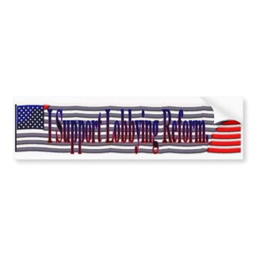 I Support lobbying Reform. bumpersticker