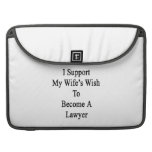 I Support My Wife's Wish To Become A Lawyer Sleeves For Macbook Pro