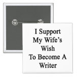 I Support My Wife's Wish To Become A Writer Pins