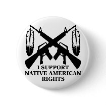 I Support Native American Rights Buttons