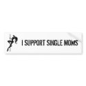 I SUPPORT SINGLE MOMS bumper stickers by Famous_Designs I SUPPORT SINGLE MOMS bumper stickers
