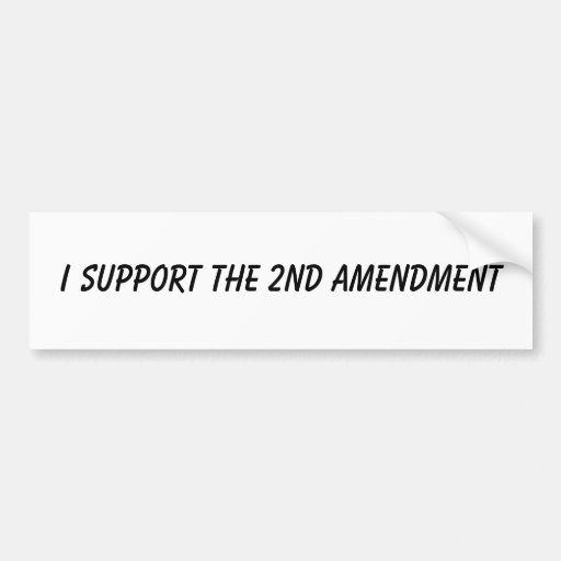 I Support The 2nd Amendment Bumper Sticker Zazzle