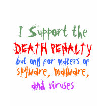 I Support the DEATH PENALTY for spyware... t-shirts