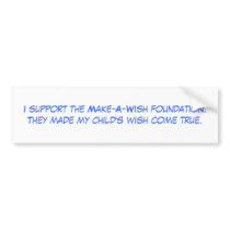 I support the Make-A-Wish foundation.They made ... bumper stickers by maddieandmeoriginals I support the Make-A-Wish foundation.They made ... bumper stickers