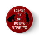 I SUPPORT THE RIGHT TO CHOOSE ALTERNATIVES buttons by SpiralsoInsanity I SUPPORT THE RIGHT TO CHOOSE ALTERNATIVES buttons