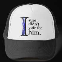 I Sure Didn't Vote For Him Hat hats