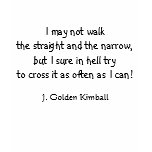 I sure in hell try, J. Golden Kimball t-shirts