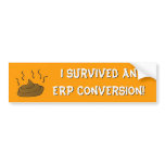 I survived an ERP conversion! Bumper Sticker