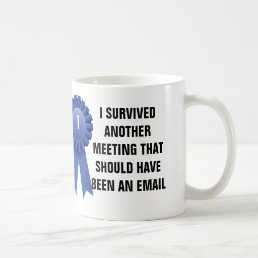 I Survived Another Meeting That Should Have Been A Coffee Mug Zazzle 