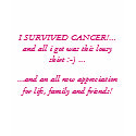 I SURVIVED CANCER!...and all i got was this lou... t-shirts