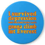 I Survived Depression - Now Gonna Climb Mt Everest Button