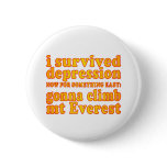 I Survived Depression - Now Gonna Climb Mt Everest Button