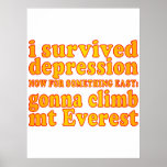 I Survived Depression - Now Gonna Climb Mt Everest Print