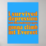 I Survived Depression - Now Gonna Climb Mt Everest Poster