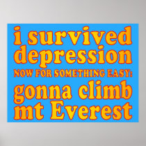 I Survived Depression - Now Gonna Climb Mt Everest Print