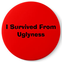 I Survived From Uglyness buttons