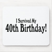 I Survived My 40th Birthday Mousepads