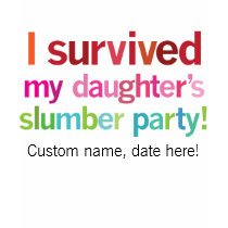 I survived my daughter's slumber party tshirt