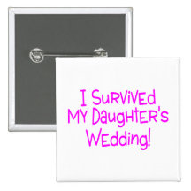 I Survived My Daughters Wedding Button
