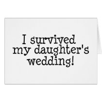 I Survived My Daughter's Wedding cards by WeddingZazzle I Survived My Daughter's Wedding cards