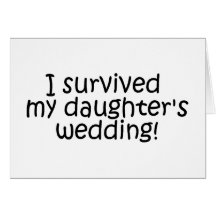I Survived My Daughters Wedding Greeting Card