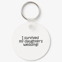 I Survived My Daughter's Wedding keychains by CelebrationZazzle I Survived My Daughter's Wedding keychains