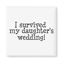 I Survived My Daughter's Wedding magnets