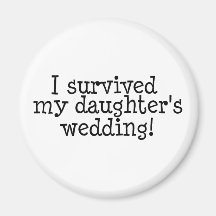 I Survived My Daughters Wedding Magnet