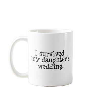 I Survived My Daughters Wedding Coffee Mug