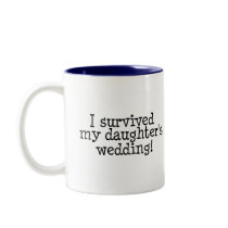 I Survived My Daughter's Wedding mugs by WeddingZazzle I Survived My Daughter's Wedding mugs