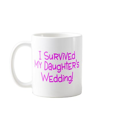 I Survived My Daughters Wedding Pink Coffee Mug