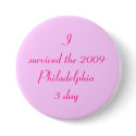 I survived the 2009 Philadelphia 3 day buttons by tkcars I survived the 2009 Philadelphia 3 day buttons