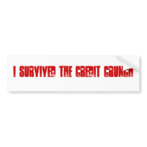 I Survived The Credit Crunch Bumper Sticker bumper stickers by damfino52 I Survived The Credit Crunch Bumper Sticker bumper stickers