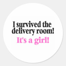 I Survived The Delivery Room Its A Girl Round Sticker