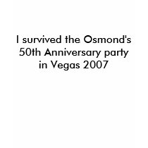I survived the Osmond's 50th Anniversary party ... t-shirts