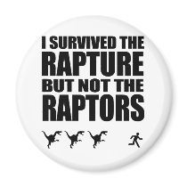 I Survived The Rapture, But Not The Raptors Magnets