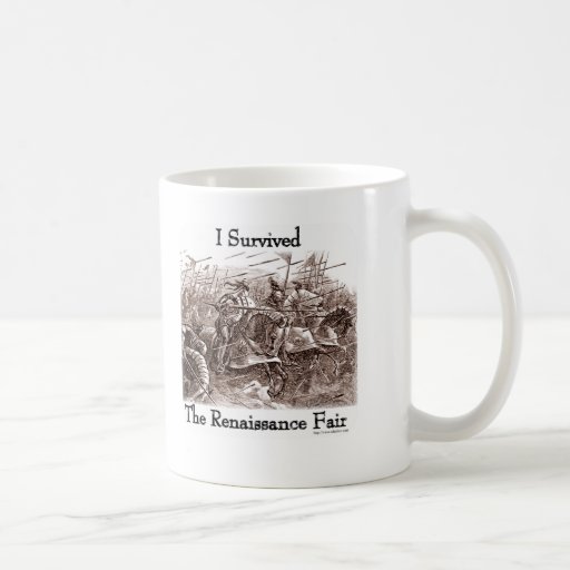 I survived the Rennaisance Fair! Mugs