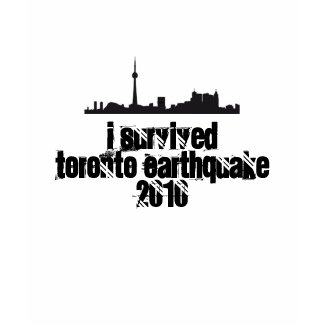 I Survived Toronto Earthquake 2010 tshirt shirt