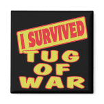I SURVIVED TUG OF WAR FRIDGE MAGNET