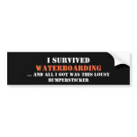 I Survived, Waterboarding, ... and all I got wa... Bumper Stickers