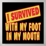 I SURVIVED WITH MY FOOT IN MY MOUTH POSTER