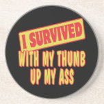I SURVIVED WITH MY THUMB UP MY ASS BEVERAGE COASTERS