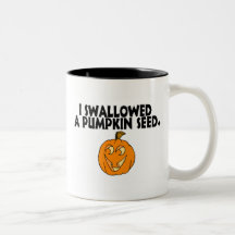 I Swallowed A Pumpkin Seed Mugs