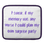 I swear, if my memory was any worse I could plan.. Ipad Sleeves