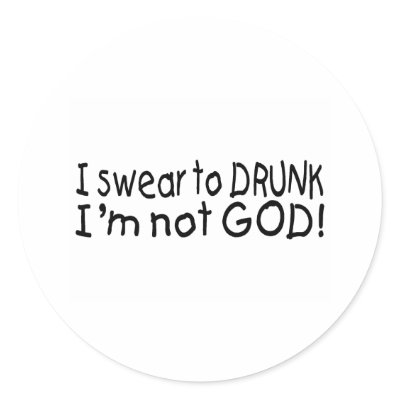I Swear To Drunk Im Not God (Blk) Round Sticker by TorrDenaIndians