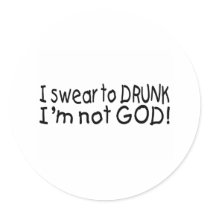 I Swear To Drunk Im Not God (Blk) stickers