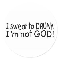 I Swear To Drunk Im Not God (Blk) stickers